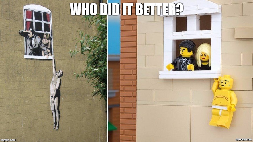 Banksy Lego | WHO DID IT BETTER? | image tagged in memes,lego,art,banksy | made w/ Imgflip meme maker
