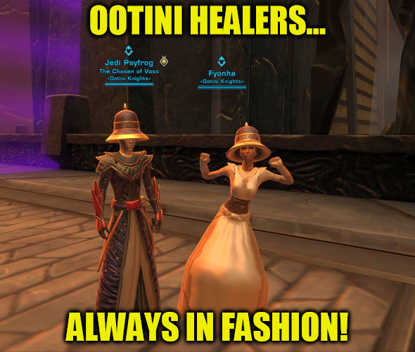 Ootini Healers… Always in Fashion! | OOTINI HEALERS…; ALWAYS IN FASHION! | image tagged in ootini,jedi,healer,star wars,the old republic,swtor | made w/ Imgflip meme maker