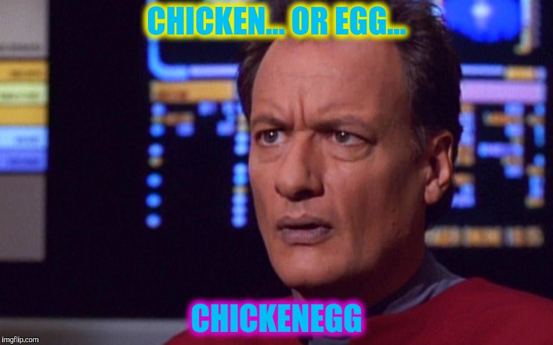CHICKEN... OR EGG... CHICKENEGG | made w/ Imgflip meme maker