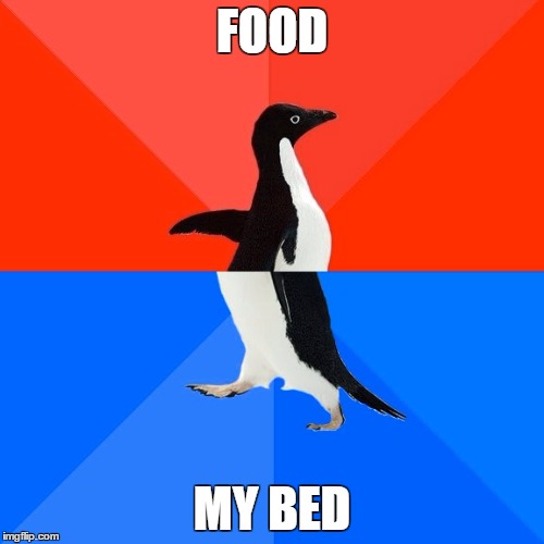 Socially Awesome Awkward Penguin Meme | FOOD; MY BED | image tagged in memes,socially awesome awkward penguin | made w/ Imgflip meme maker
