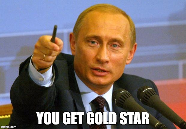 gold star putin | YOU GET GOLD STAR | image tagged in memes,good guy putin | made w/ Imgflip meme maker