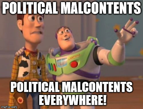 X, X Everywhere | POLITICAL MALCONTENTS; POLITICAL MALCONTENTS EVERYWHERE! | image tagged in memes,x x everywhere | made w/ Imgflip meme maker