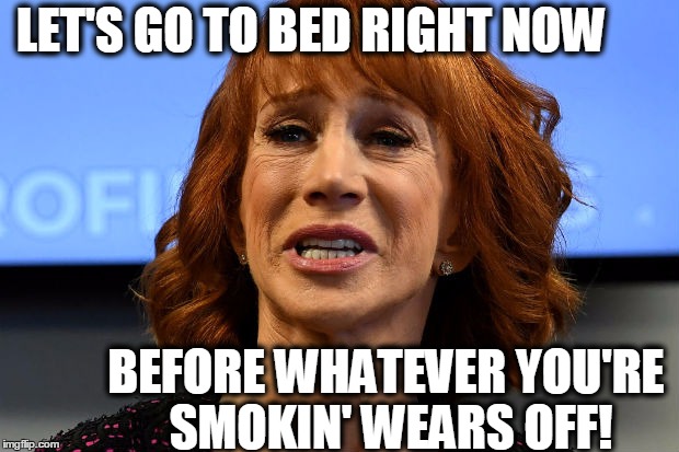 LET'S GO TO BED RIGHT NOW BEFORE WHATEVER YOU'RE SMOKIN' WEARS OFF! | made w/ Imgflip meme maker