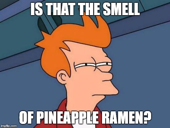 Futurama Fry Meme | IS THAT THE SMELL; OF PINEAPPLE RAMEN? | image tagged in memes,futurama fry | made w/ Imgflip meme maker