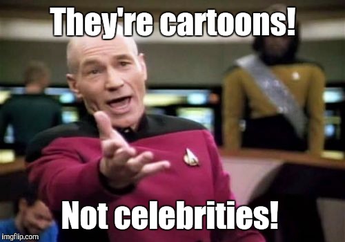 Picard Wtf Meme | They're cartoons! Not celebrities! | image tagged in memes,picard wtf | made w/ Imgflip meme maker