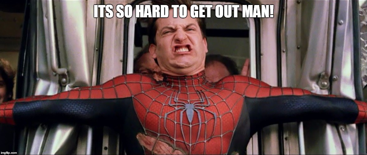 ITS SO HARD TO GET OUT MAN! | made w/ Imgflip meme maker