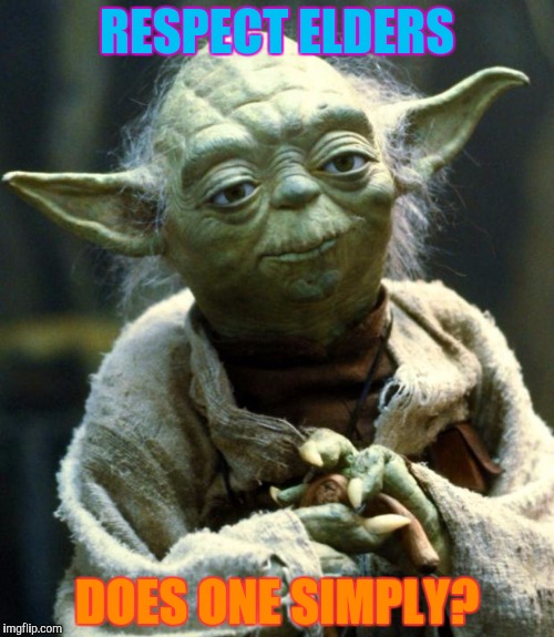 Star Wars Yoda Meme | RESPECT ELDERS DOES ONE SIMPLY? | image tagged in memes,star wars yoda | made w/ Imgflip meme maker