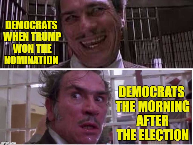 Surprise!  | DEMOCRATS WHEN TRUMP WON THE NOMINATION; DEMOCRATS THE MORNING AFTER THE ELECTION | image tagged in democrats,election 2016,surprise,tommy lee jones | made w/ Imgflip meme maker