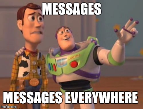 X, X Everywhere Meme | MESSAGES MESSAGES EVERYWHERE | image tagged in memes,x x everywhere | made w/ Imgflip meme maker