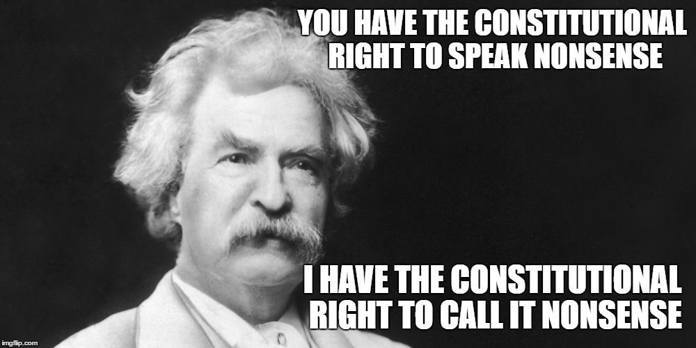 YOU HAVE THE CONSTITUTIONAL RIGHT TO SPEAK NONSENSE I HAVE THE CONSTITUTIONAL RIGHT TO CALL IT NONSENSE | made w/ Imgflip meme maker