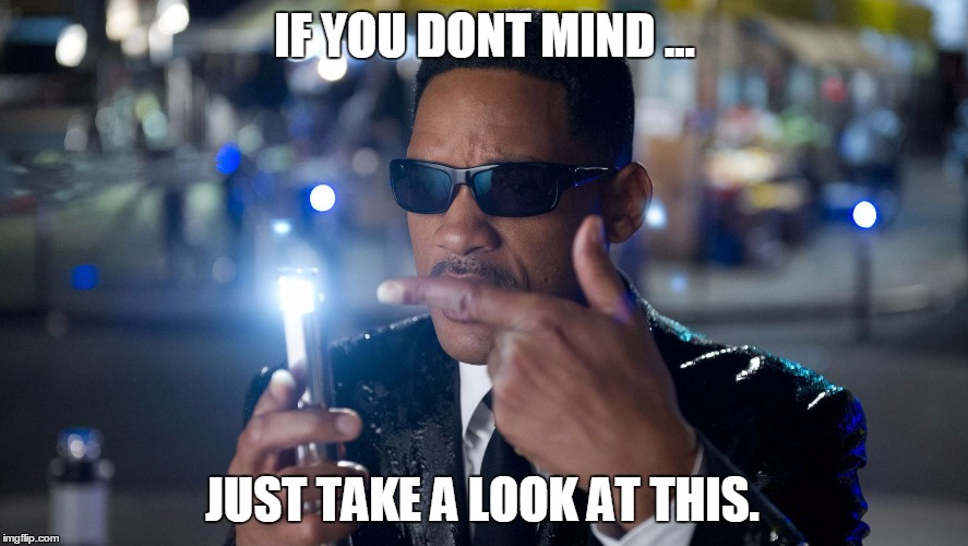 Man in Black Mind eraser | IF YOU DONT MIND ... JUST TAKE A LOOK AT THIS. | image tagged in mind eraser,eraser,take a look,meme,funny memes,will smith | made w/ Imgflip meme maker