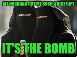 MY HUSBAND GOT ME SUCH A NICE GIFT IT'S THE BOMB | made w/ Imgflip meme maker