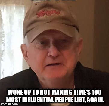 WOKE UP TO NOT MAKING TIME'S 100 MOST INFLUENTIAL PEOPLE LIST, AGAIN. | made w/ Imgflip meme maker