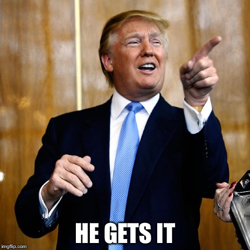 HE GETS IT | made w/ Imgflip meme maker