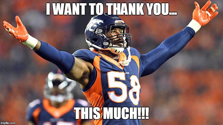 Von Miller thank you | I WANT TO THANK YOU... THIS MUCH!!! | image tagged in von miller,thank you | made w/ Imgflip meme maker
