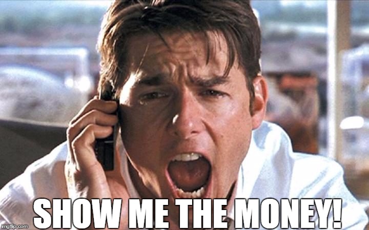 Show Me The Money | SHOW ME THE MONEY! | image tagged in show me the money | made w/ Imgflip meme maker