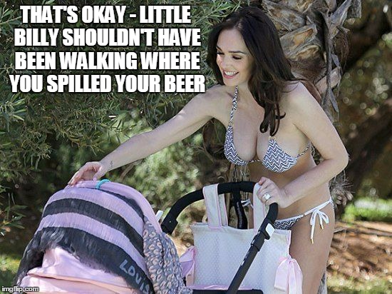 THAT'S OKAY - LITTLE BILLY SHOULDN'T HAVE BEEN WALKING WHERE YOU SPILLED YOUR BEER | made w/ Imgflip meme maker