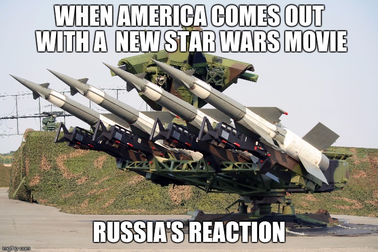 WHEN AMERICA COMES OUT WITH A 
NEW STAR WARS MOVIE; RUSSIA'S REACTION | image tagged in russia,missile | made w/ Imgflip meme maker