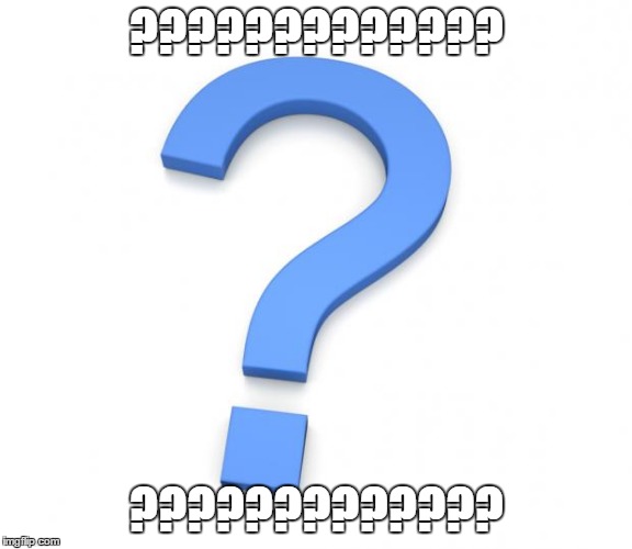 question | ????????????? ????????????? | image tagged in question | made w/ Imgflip meme maker