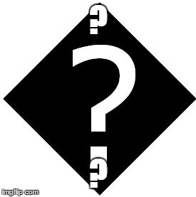 Question Mark In A Black Diamond | ? ? | image tagged in question mark in a black diamond | made w/ Imgflip meme maker