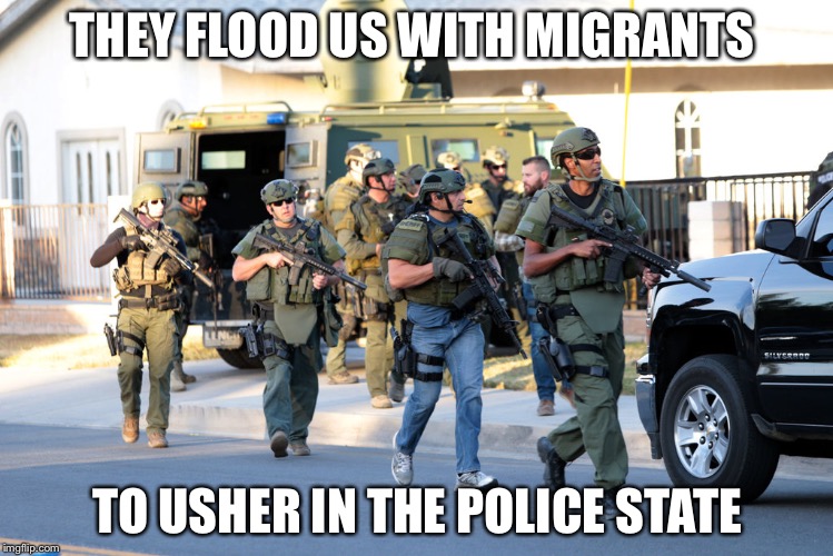 san bernadino swat troopers police ar-15 same weapon as shooter  | THEY FLOOD US WITH MIGRANTS; TO USHER IN THE POLICE STATE | image tagged in san bernadino swat troopers police ar-15 same weapon as shooter | made w/ Imgflip meme maker