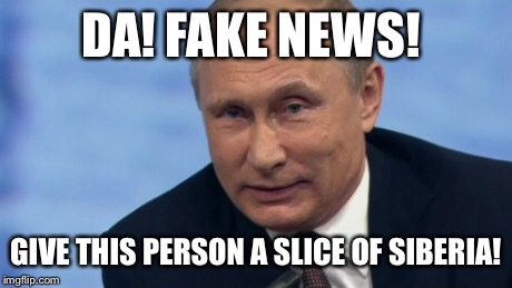 DA! FAKE NEWS! GIVE THIS PERSON A SLICE OF SIBERIA! | made w/ Imgflip meme maker