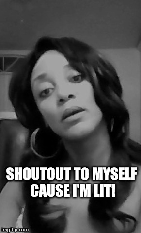 Shoutout to Myself | SHOUTOUT TO MYSELF CAUSE I'M LIT! | image tagged in the land of blue harmonie,author jacqueline rainey,shoutout,trending on twitter,haters gonna hate | made w/ Imgflip meme maker