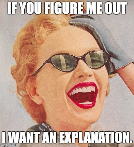 explanation | IF YOU FIGURE ME OUT; I WANT AN EXPLANATION. | image tagged in mind,crazy,explanaition,funny,laugh | made w/ Imgflip meme maker