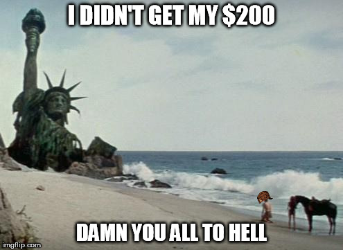 Charlton Heston Planet of the Apes | I DIDN'T GET MY $200; DAMN YOU ALL TO HELL | image tagged in charlton heston planet of the apes,scumbag | made w/ Imgflip meme maker