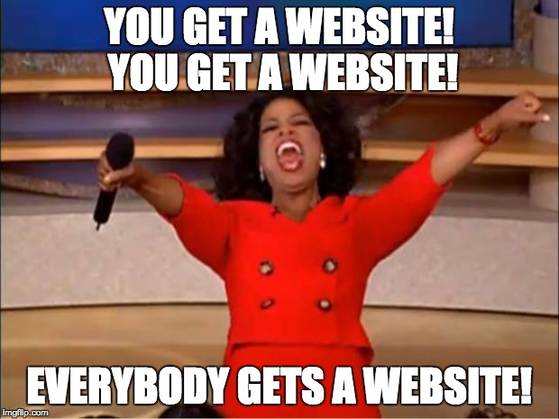 Oprah You Get A Meme |  YOU GET A WEBSITE! YOU GET A WEBSITE! EVERYBODY GETS A WEBSITE! | image tagged in memes,oprah you get a | made w/ Imgflip meme maker