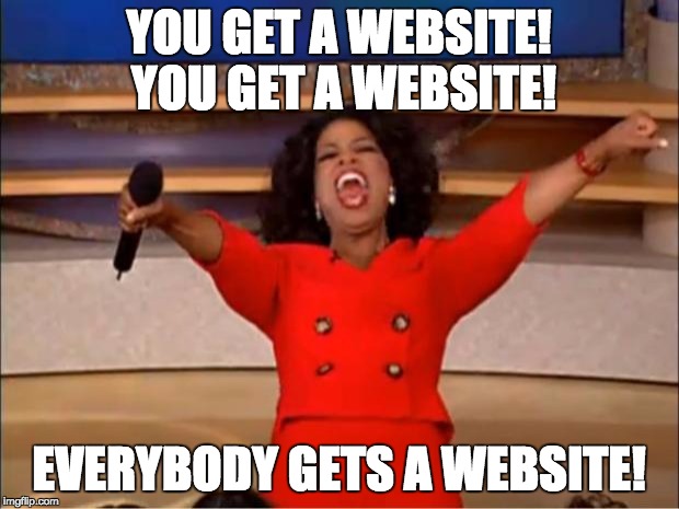 Oprah You Get A Meme | YOU GET A WEBSITE! YOU GET A WEBSITE! EVERYBODY GETS A WEBSITE! | image tagged in memes,oprah you get a | made w/ Imgflip meme maker