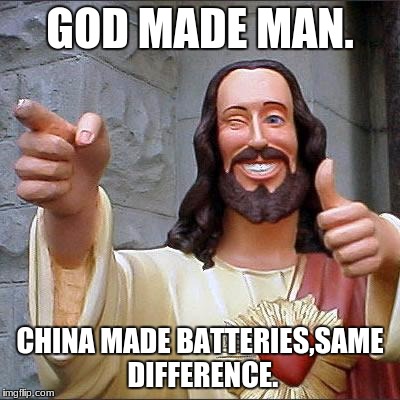 Buddy Christ Meme | GOD MADE MAN. CHINA MADE BATTERIES,SAME DIFFERENCE. | image tagged in memes,buddy christ | made w/ Imgflip meme maker