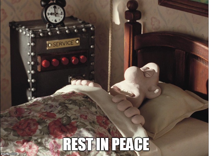 REST IN PEACE | image tagged in wallace and gromit | made w/ Imgflip meme maker