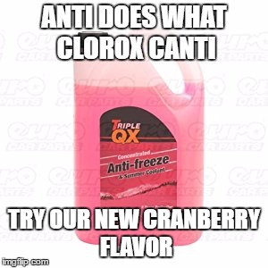 BUY IT NOW AND GET 50% OFF YOUR FUNERAL | ANTI DOES WHAT CLOROX CANTI; TRY OUR NEW CRANBERRY FLAVOR | image tagged in suicide | made w/ Imgflip meme maker
