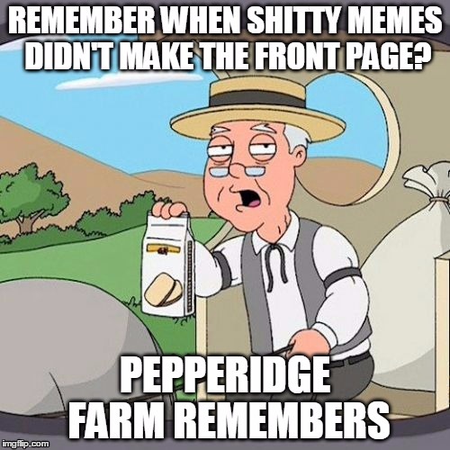 Pepperidge Farm Remembers | image tagged in shitty memes | made w/ Imgflip meme maker