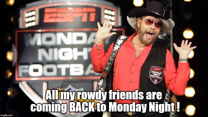 All my rowdy friends | All my rowdy friends are coming BACK to Monday Night ! | image tagged in nfl football | made w/ Imgflip meme maker