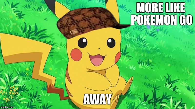 Pikachu on grass | MORE LIKE POKEMON GO; AWAY | image tagged in pikachu on grass,scumbag | made w/ Imgflip meme maker