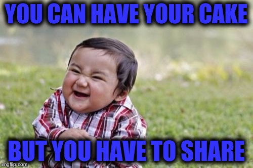 Evil Toddler Meme | YOU CAN HAVE YOUR CAKE BUT YOU HAVE TO SHARE | image tagged in memes,evil toddler | made w/ Imgflip meme maker