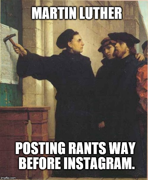 Martin luther door | MARTIN LUTHER; POSTING RANTS WAY BEFORE INSTAGRAM. | image tagged in martin luther door | made w/ Imgflip meme maker