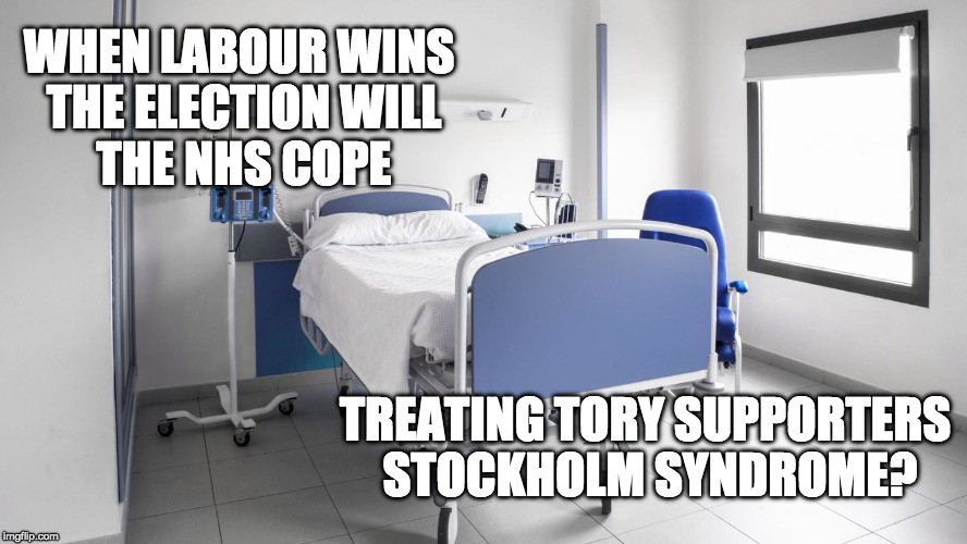 NHS | WHEN LABOUR WINS THE ELECTION
WILL THE NHS COPE; TREATING TORY SUPPORTERS STOCKHOLM SYNDROME? | image tagged in hospital,labour party,labour,tory,conservatives | made w/ Imgflip meme maker