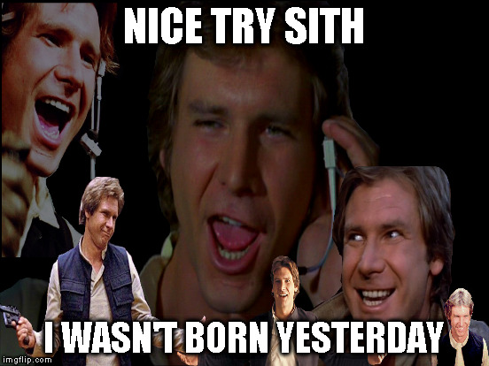 NICE TRY SITH I WASN'T BORN YESTERDAY | made w/ Imgflip meme maker