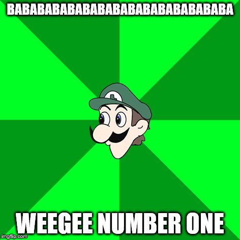 Weegee | BABABABABABABABABABABABABABABA; WEEGEE NUMBER ONE | image tagged in weegee | made w/ Imgflip meme maker