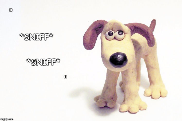 Sad Gromit | "      


















        
          *SNIFF*
                  
         
              
*SNIFF*            
               
   
   
   
" | image tagged in memes,wallace  gromit,sallis,goodbye wallace,gromit | made w/ Imgflip meme maker