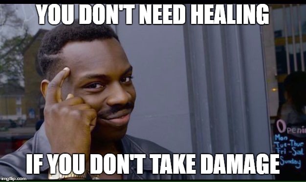 Roll Safe Think About It | YOU DON'T NEED HEALING; IF YOU DON'T TAKE DAMAGE | image tagged in thinking black guy | made w/ Imgflip meme maker