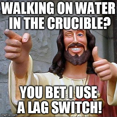 Buddy Christ Meme | WALKING ON WATER IN THE CRUCIBLE? YOU BET I USE A LAG SWITCH! | image tagged in memes,buddy christ | made w/ Imgflip meme maker