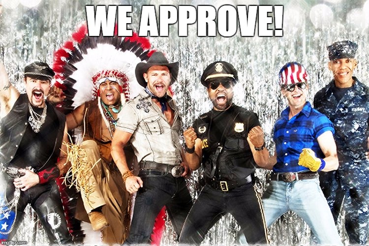 Village People | WE APPROVE! | image tagged in village people,we approve | made w/ Imgflip meme maker