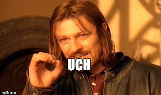 One Does Not Simply Meme | UCH | image tagged in memes,one does not simply | made w/ Imgflip meme maker