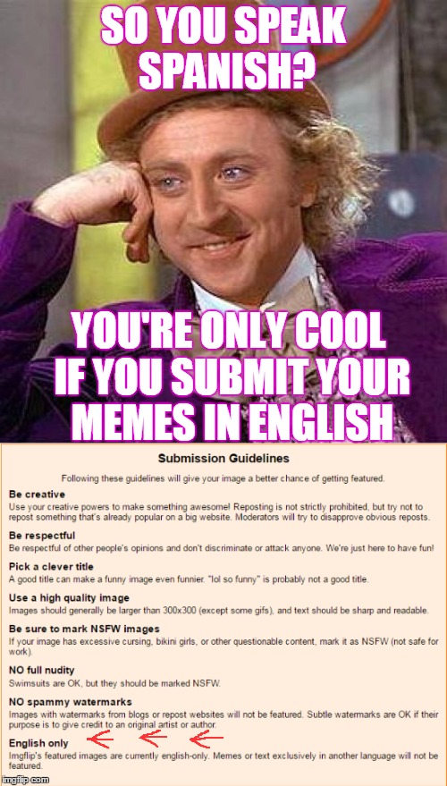 SO YOU SPEAK SPANISH? YOU'RE ONLY COOL IF YOU SUBMIT YOUR MEMES IN ENGLISH | made w/ Imgflip meme maker