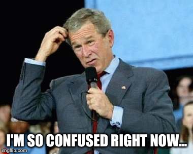 I'M SO CONFUSED RIGHT NOW... | made w/ Imgflip meme maker