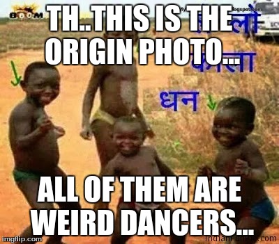 the origin of a meme... | TH..THIS IS THE ORIGIN PHOTO... ALL OF THEM ARE WEIRD DANCERS... | image tagged in funny | made w/ Imgflip meme maker
